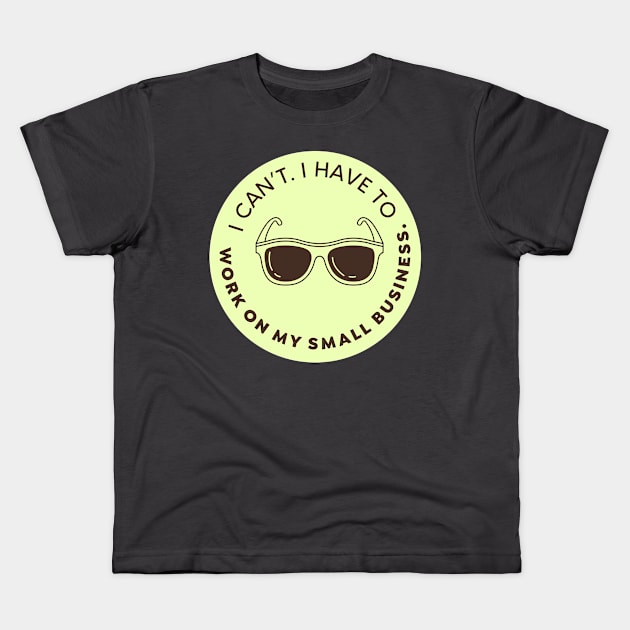 I can’t. I have to work in my small business Kids T-Shirt by nomadearthdesign